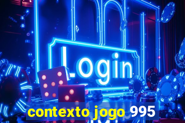 contexto jogo 995